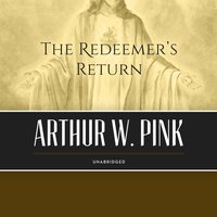 The Redeemer’s Return - Arthur W. Pink