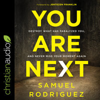 You Are Next: Destroy What Has Paralyzed You, and Never Miss Your Moment Again - Samuel Rodriguez