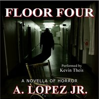 Floor Four: A Novella of Horror - A. Lopez Jr.