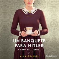 Um banquete para Hitler: A morte está servida: A morte está servida - V. S. Alexander
