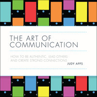 The Art of Communication: How to be authentic, lead others and create strong connections - Judy Apps