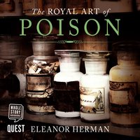 The Royal Art of Poison: Fatal Cosmetics, Deadly Medicines and Murder Most Foul - Eleanor Herman