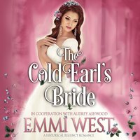 The Cold Earl's Bride: A Historical Regency Romance - Audrey Ashwood, Emmi West