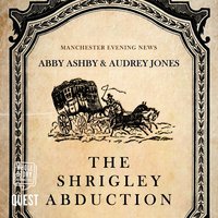 The Shrigley Abduction: A Tale of Anguish, Deceit and Violation of the Domestic Hearth - Audrey Jones, Abby Ashby