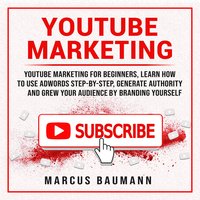 Youtube Marketing: Youtube Marketing For Beginners - Marcus Baumann