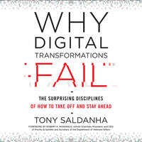 Why Digital Transformations Fail: The Surprising Disciplines of How to Take Off and Stay Ahead - Tony Saldanha