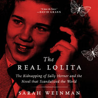 The Real Lolita: The Kidnapping of Sally Horner and the Novel that Scandalized the World - Sarah Weinman