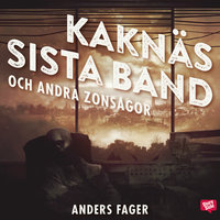 Kaknäs sista band och andra zonsagor - Anders Fager
