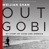 Out of the Gobi: My Story of China and America - Weijian Shan
