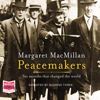 Peacemakers: Six months that changed the world - Margaret MacMillan