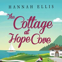 The Cottage at Hope Cove: A wonderfully uplifting holiday romance - Hannah Ellis