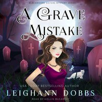 A Grave Mistake: Blackmoore Sisters Cozy Mysteries Book 6 - Leighann Dobbs