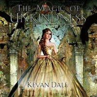 The Magic of Unkindness: The Books of Conjury Volume One - Kevan Dale