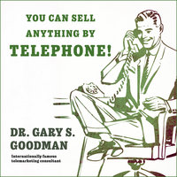 You Can Sell Anything by Telephone!: Updated and Expanded Audio Edition - Dr. Gary S. Goodman