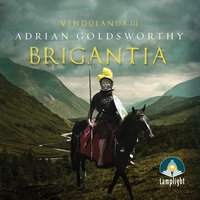 Brigantia: An authentic and action-packed historical adventure set in Roman Britain - Adrian Goldsworthy