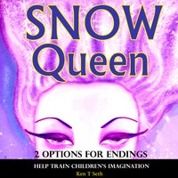 Snow Queen (2 Options for Endings): Help Train Children's Imagination - Ken T Seth