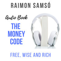 The Money Code: Free, Wise and Rich - Raimon Samsó