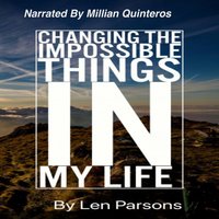 Changing The Impossible Things In My Life - Len Parsons