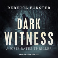 Dark Witness: A Josie Bates Thriller - Rebecca Forster