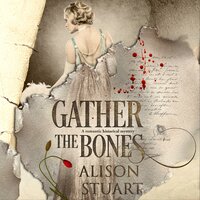 Gather the Bones: A romantic historical mystery - Alison Stuart