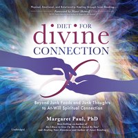 Diet For Divine Connection: Beyond Junk Foods and Junk Thoughts to At-Will Spiritual Connection - Margaret Paul