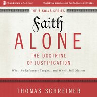 Faith Alone: Audio Lectures: A Complete Course on the Doctrine of Justification - Thomas R. Schreiner