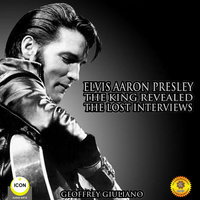Elvis Aaron Presley: The King Revealed - The Lost Interviews - Geoffrey Giuliano