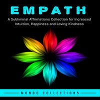 Empath: A Subliminal Affirmations Collection for Increased Intuition, Happiness and Loving Kindness - Mondo Collections