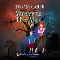 Murder to the Max: Witches of Keyhole Lake Book 2 - Tegan Maher