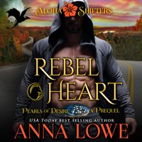 Rebel Heart: Aloha Shifters: Pearls of Desire - the prequel - Anna Lowe