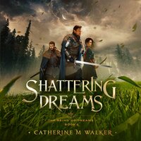 Shattering Dreams - Catherine M Walker