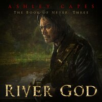 River God: Book of Never #3 - Ashley Capes