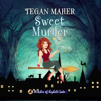 Sweet Murder: Witches of Keyhole Lake Book 1 - Tegan Maher