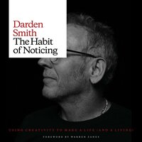 The Habit of Noticing: Using Creativity to Make a Life (And A Living) - Darden Smith