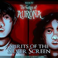 Spirits of the Silver Screen: The Gates of Aurona Chapter Book Series (Volume 4) - Tonya Macalino