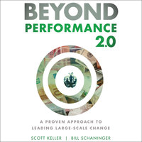 Beyond Performance 2.0: A Proven Approach to Leading Large-Scale Change: A Proven Approach to Leading Large-Scale Change 2nd Edition - Scott Keller, Bill Schaninger