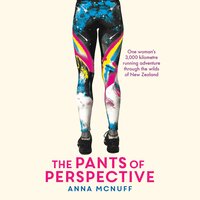 The Pants of Perspective: One woman's 3,000 kilometre running adventure through the wilds of New Zealand - Anna McNuff