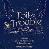 Toil & Trouble: 15 Tales of Women & Witchcraft - 