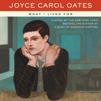 What I Lived For - Joyce Carol Oates