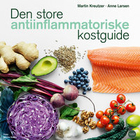 Den store anti-inflammatoriske kostguide - Anne Larsen, Martin Kreutzer