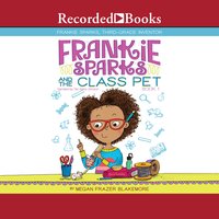 Frankie Sparks and the Class Pet - Megan Frazer Blakemore