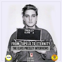 From Tupelo to Eternity– The Elvis Presley Interviews - Geoffrey Giuliano