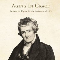 Aging in Grace: Letters to Those in the Autumn of Life - Archibald Alexander