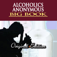 Alcoholics Anonymous– Big Book - Alcoholics Anonymous