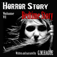 Horror Story Volume VI: Bedtime Story - G.M. Hague
