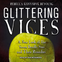 Glittering Vices: A New Look at the Seven Deadly Sins and Their Remedies - Rebecca Konyndyk DeYoung