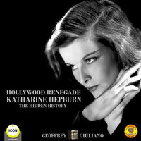 Hollywood Renegade: Katharine Hepburn– The Hidden History - Geoffrey Giuliano