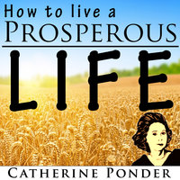 How to Live a Prosperous Life - Catherine Ponder