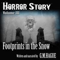 Horror Story Volume III: Footprints In The Snow - G.M. Hague