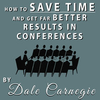 How to Save Time and Get Far Better Results in Conferences - Dale Carnegie